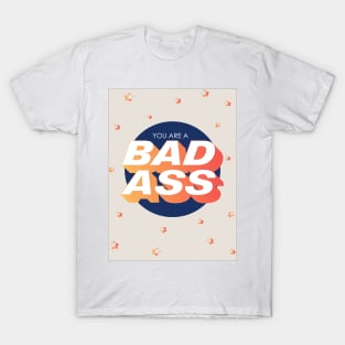 You Are A Bad Ass - Motivation T-Shirt